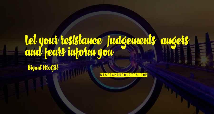 Aldebaran Quotes By Bryant McGill: Let your resistance, judgements, angers and fears inform Aldebaran Quotes By Bryant McGill: Let your resistance, judgements, angers and fears inform