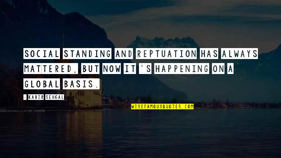 Aldebaran Quotes By Kabir Sehgal: Social standing and reptuation has always mattered, but Aldebaran Quotes By Kabir Sehgal: Social standing and reptuation has always mattered, but