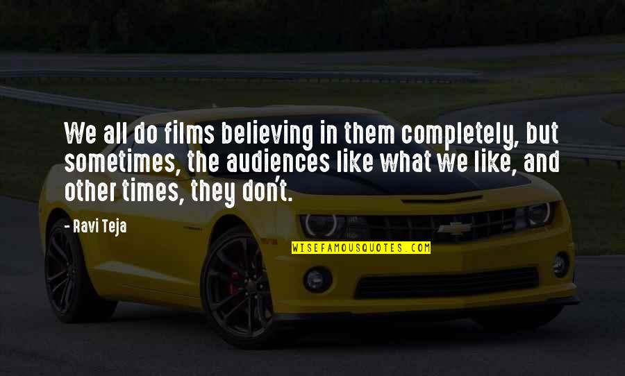 Aldeburgh Quotes By Ravi Teja: We all do films believing in them completely,