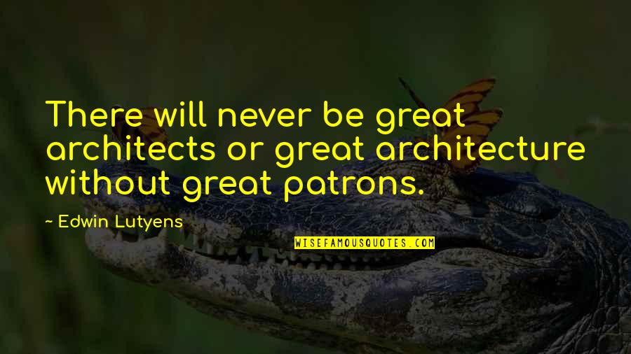 Aldecoa Last Name Quotes By Edwin Lutyens: There will never be great architects or great