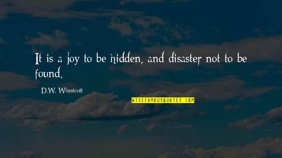 Aldeen Foundation Quotes By D.W. Winnicott: It is a joy to be hidden, and Aldeen Foundation Quotes By D.W. Winnicott: It is a joy to be hidden, and