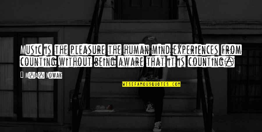 Aldehyde Quotes By M.A. Nowak: Music is the pleasure the human mind experiences