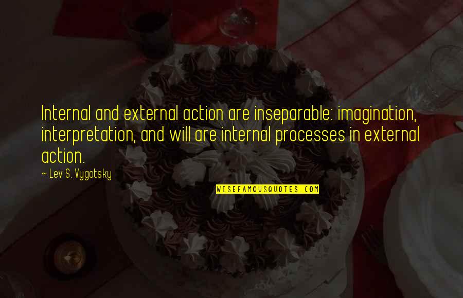 Aldeia Da Quotes By Lev S. Vygotsky: Internal and external action are inseparable: imagination, interpretation,