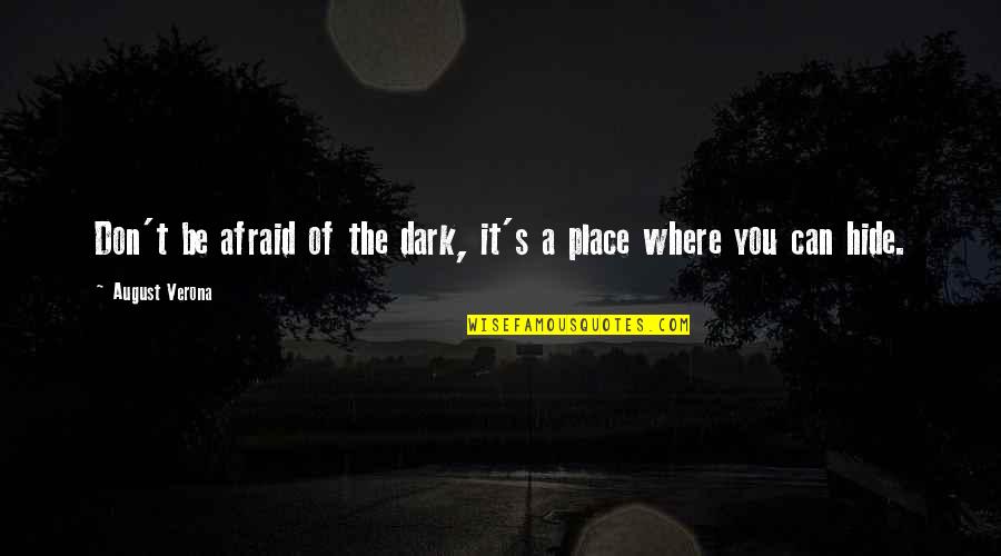 Aldeia De Xisto Quotes By August Verona: Don't be afraid of the dark, it's a Aldeia De Xisto Quotes By August Verona: Don't be afraid of the dark, it's a