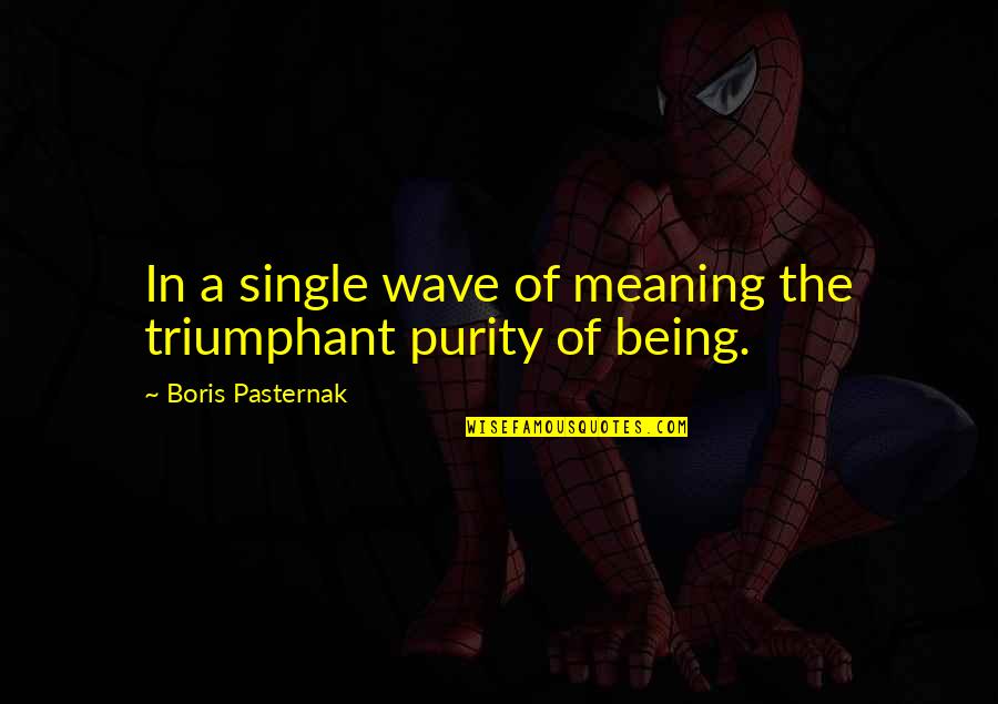 Aldeia De Xisto Quotes By Boris Pasternak: In a single wave of meaning the triumphant Aldeia De Xisto Quotes By Boris Pasternak: In a single wave of meaning the triumphant