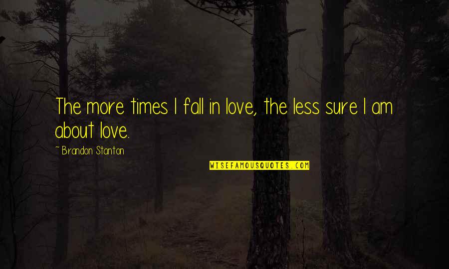 Aldeia De Xisto Quotes By Brandon Stanton: The more times I fall in love, the Aldeia De Xisto Quotes By Brandon Stanton: The more times I fall in love, the