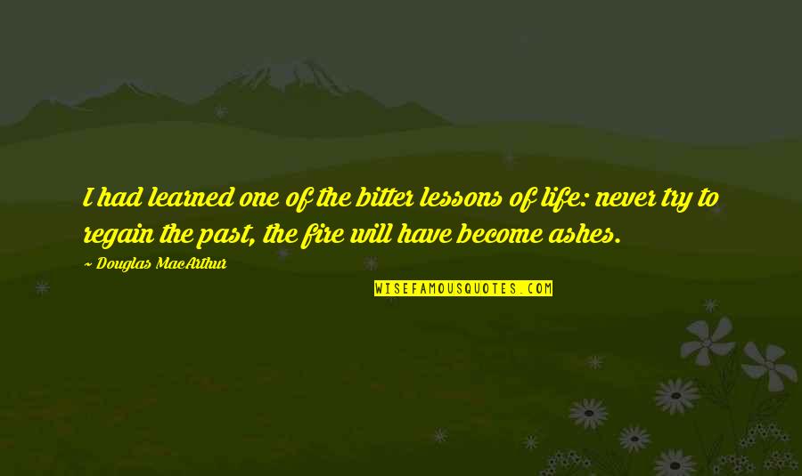 Aldeia De Xisto Quotes By Douglas MacArthur: I had learned one of the bitter lessons Aldeia De Xisto Quotes By Douglas MacArthur: I had learned one of the bitter lessons