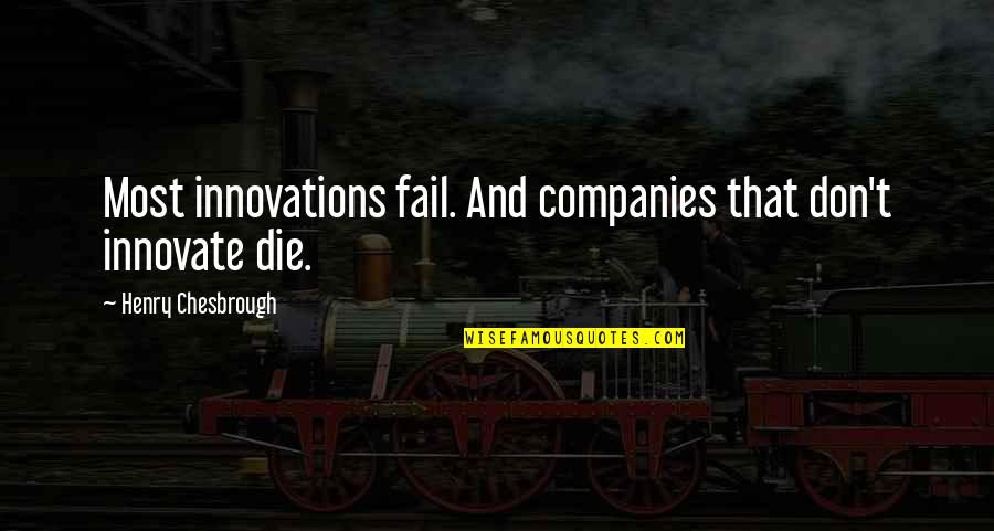 Alden Dow Quotes By Henry Chesbrough: Most innovations fail. And companies that don't innovate