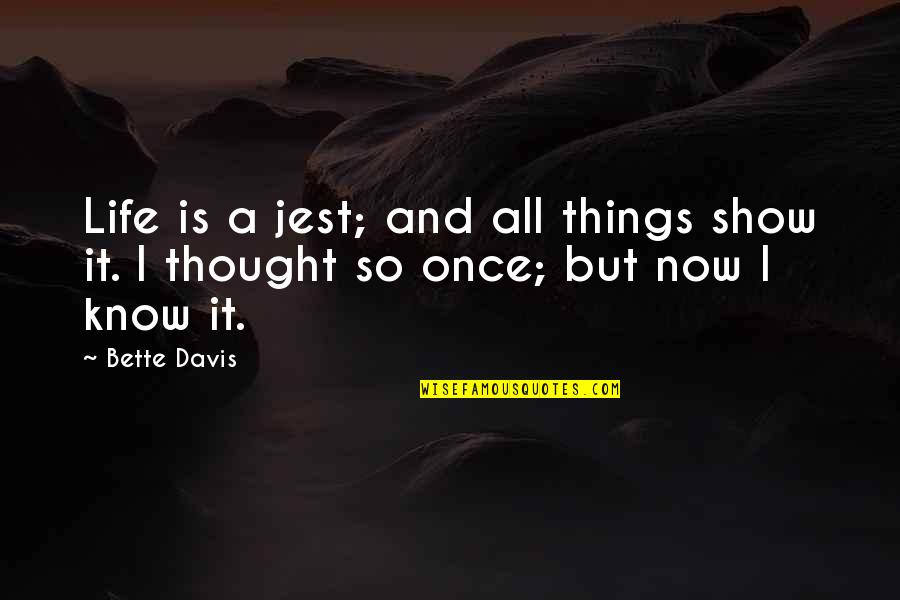Alden Partridge Quotes By Bette Davis: Life is a jest; and all things show
