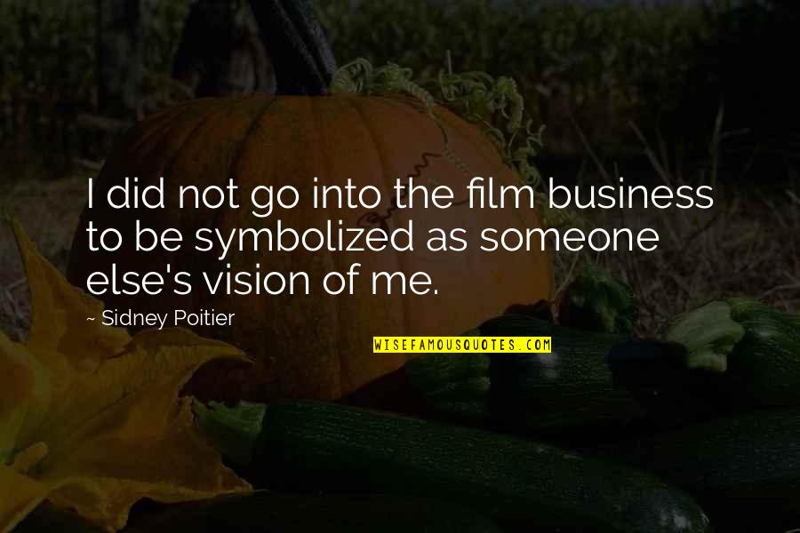 Aldene Martinez Quotes By Sidney Poitier: I did not go into the film business