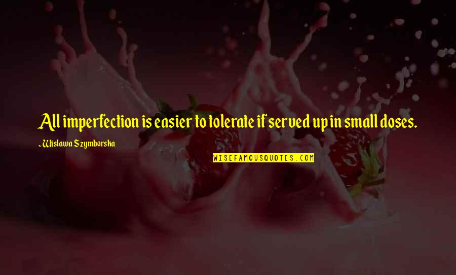Aldenhoven Plz Quotes By Wislawa Szymborska: All imperfection is easier to tolerate if served