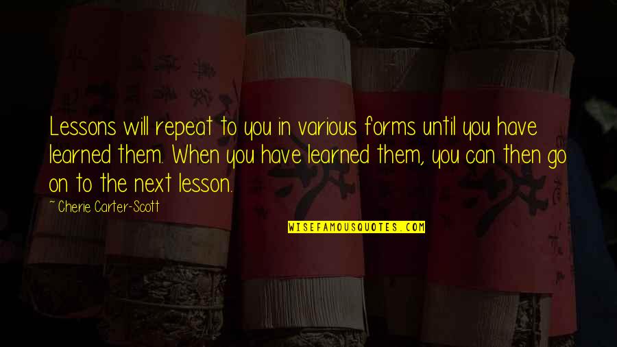 Aldens Quotes By Cherie Carter-Scott: Lessons will repeat to you in various forms