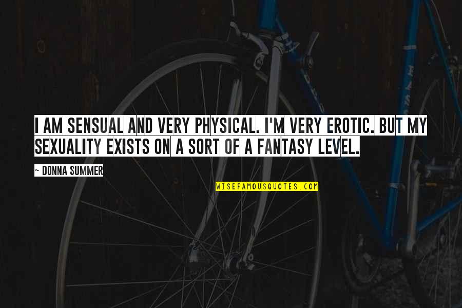 Alder Home Security Quotes By Donna Summer: I am sensual and very physical. I'm very