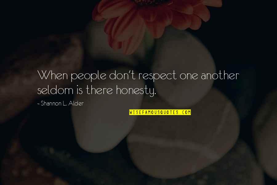 Alder Quotes By Shannon L. Alder: When people don't respect one another seldom is