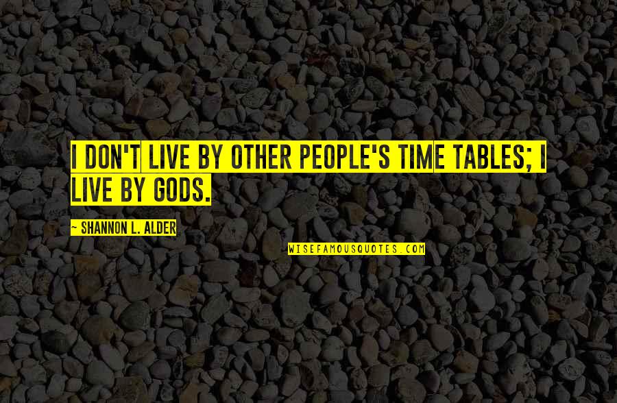 Alder Quotes By Shannon L. Alder: I don't live by other people's time tables;