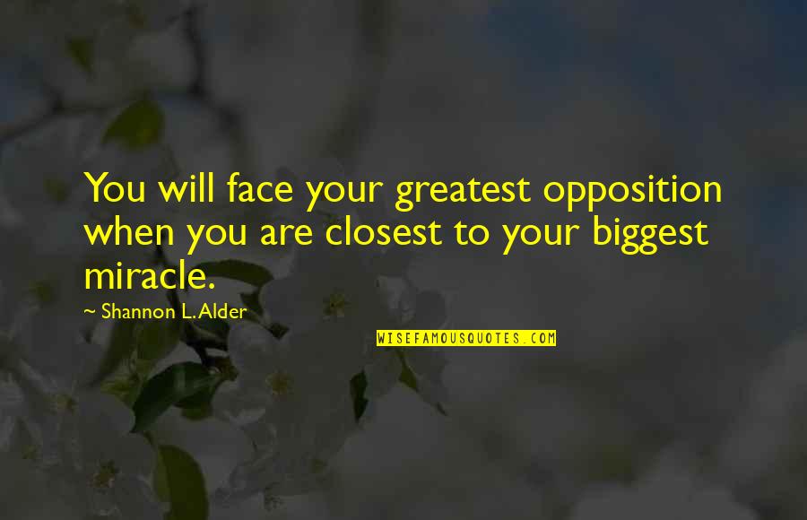 Alder Quotes By Shannon L. Alder: You will face your greatest opposition when you