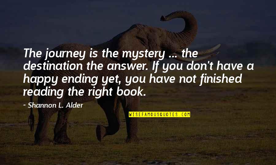 Alder Quotes By Shannon L. Alder: The journey is the mystery ... the destination