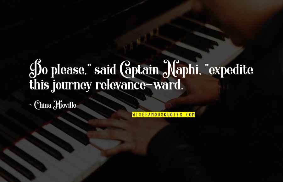 Alderaanian Braids Quotes By China Mieville: Do please," said Captain Naphi, "expedite this journey