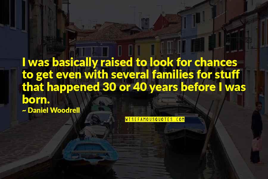 Alderaanian Names Quotes By Daniel Woodrell: I was basically raised to look for chances