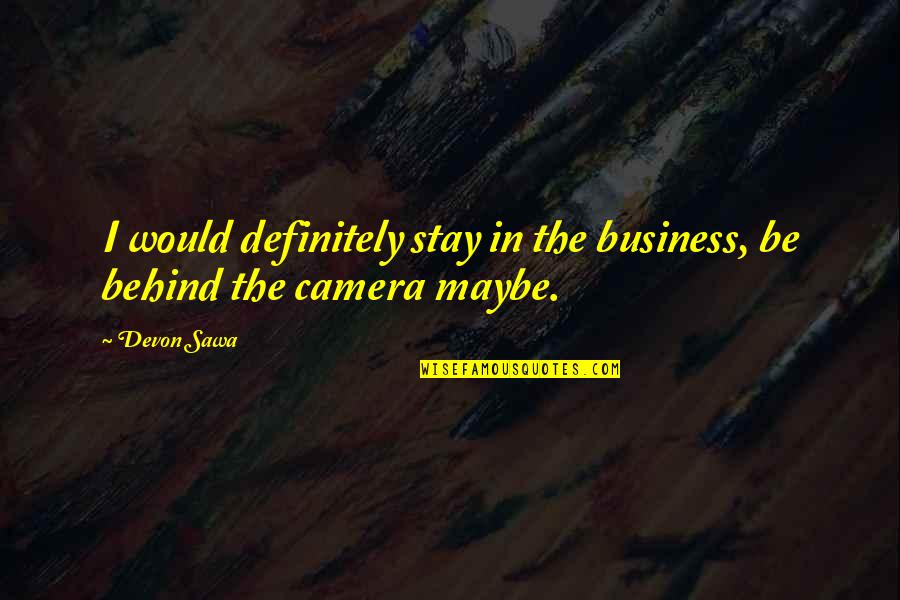 Alderaanian Names Quotes By Devon Sawa: I would definitely stay in the business, be