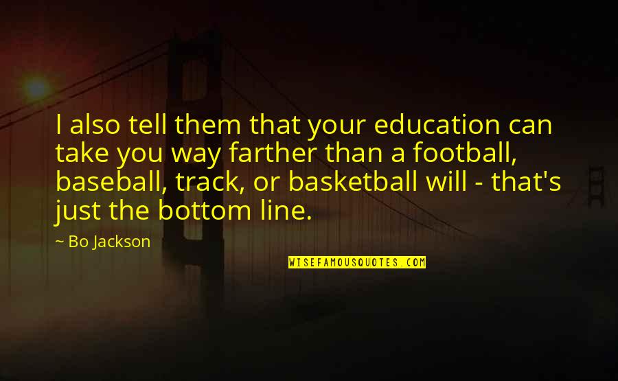 Alderaanians Quotes By Bo Jackson: I also tell them that your education can