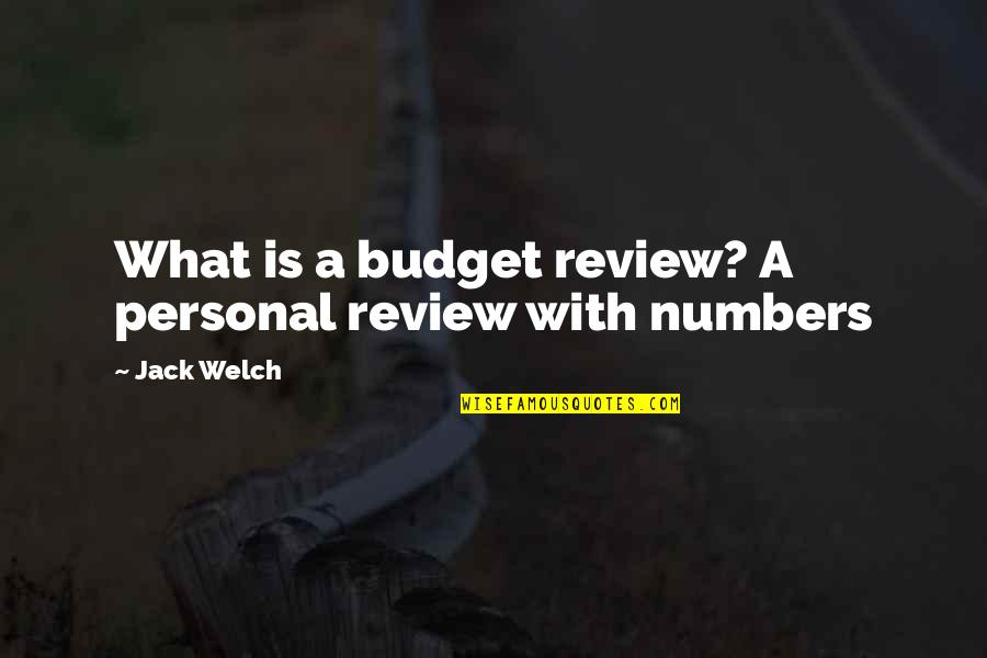 Alderaanians Quotes By Jack Welch: What is a budget review? A personal review