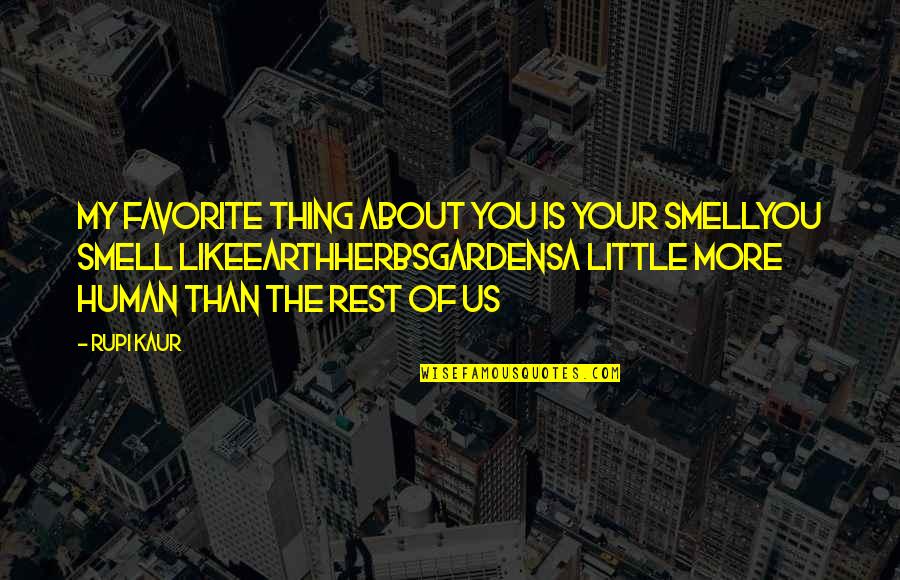 Alderdice School Quotes By Rupi Kaur: my favorite thing about you is your smellyou