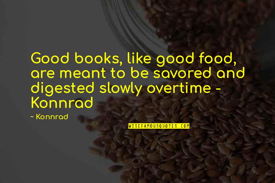 Alderfer Meats Quotes By Konnrad: Good books, like good food, are meant to