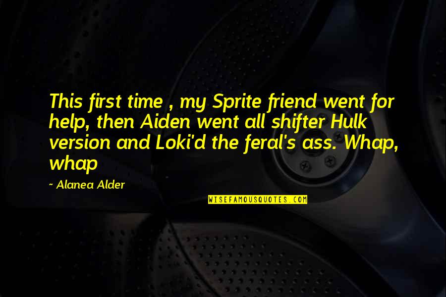 Alder's Quotes By Alanea Alder: This first time , my Sprite friend went