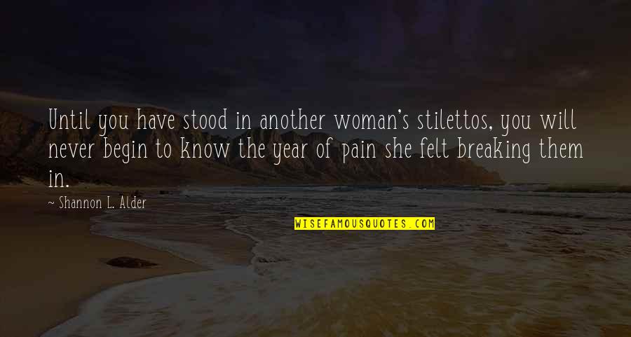 Alder's Quotes By Shannon L. Alder: Until you have stood in another woman's stilettos,