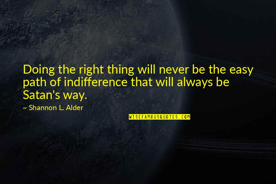Alder's Quotes By Shannon L. Alder: Doing the right thing will never be the