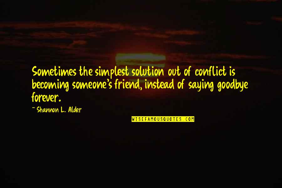 Alder's Quotes By Shannon L. Alder: Sometimes the simplest solution out of conflict is