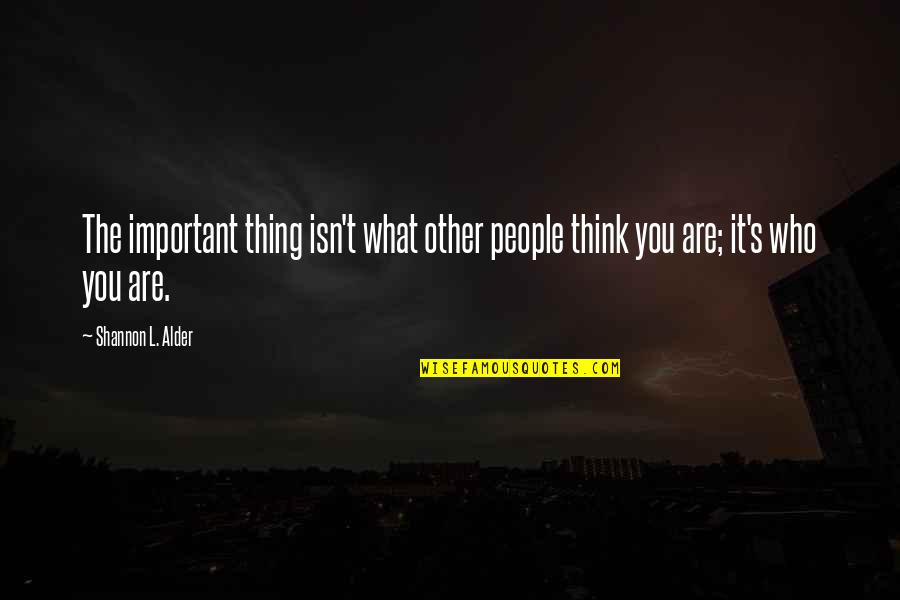 Alder's Quotes By Shannon L. Alder: The important thing isn't what other people think