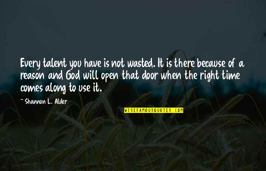 Alder's Quotes By Shannon L. Alder: Every talent you have is not wasted. It