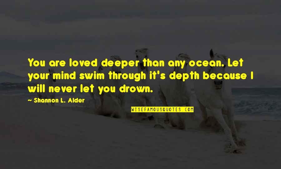 Alder's Quotes By Shannon L. Alder: You are loved deeper than any ocean. Let