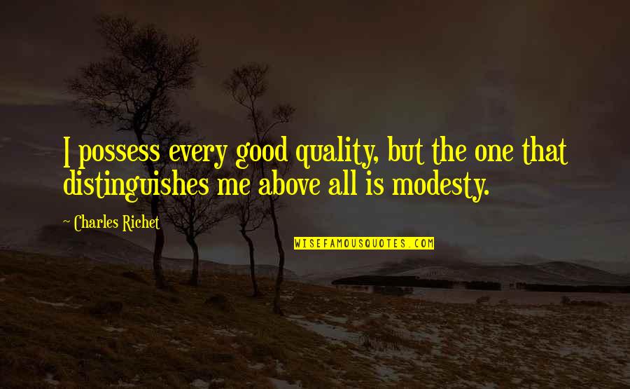 Alderscroft Quotes By Charles Richet: I possess every good quality, but the one