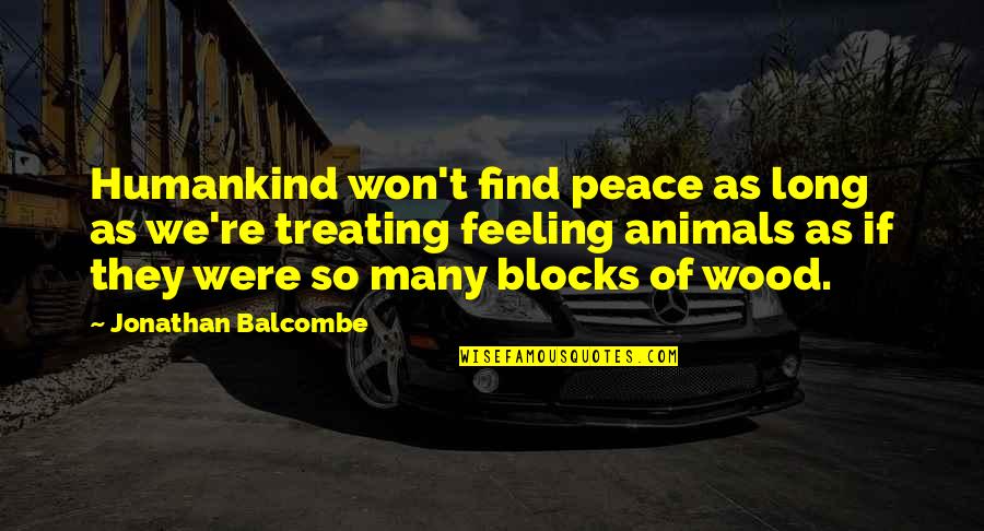 Aldersgate Preschool Quotes By Jonathan Balcombe: Humankind won't find peace as long as we're