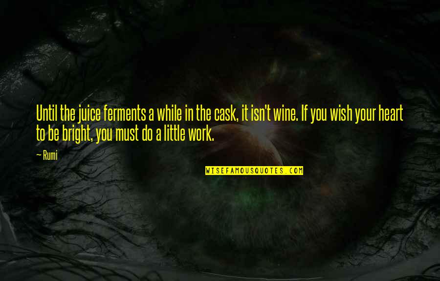 Alderton Ham Quotes By Rumi: Until the juice ferments a while in the