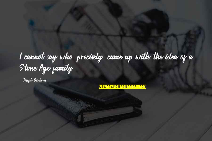 Alderweireld Toby Quotes By Joseph Barbera: I cannot say who, precisely, came up with