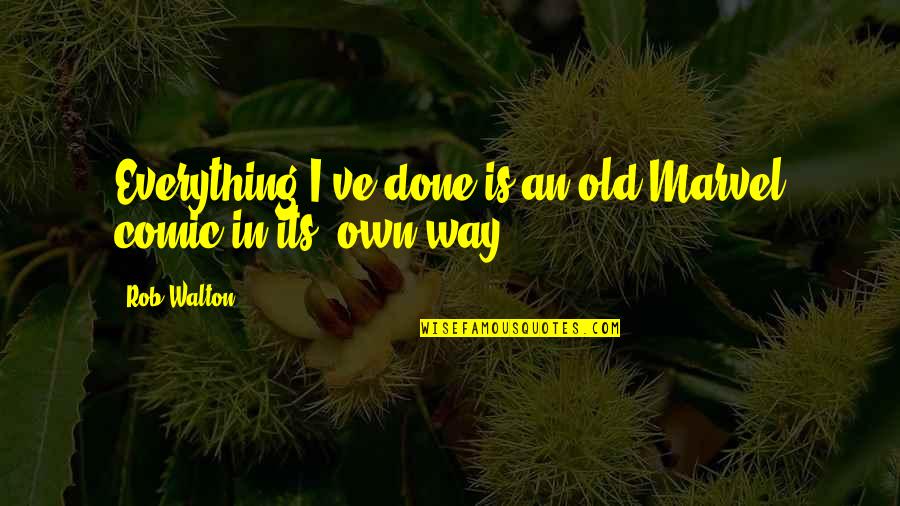 Aldgate Tower Quotes By Rob Walton: Everything I've done is an old Marvel comic