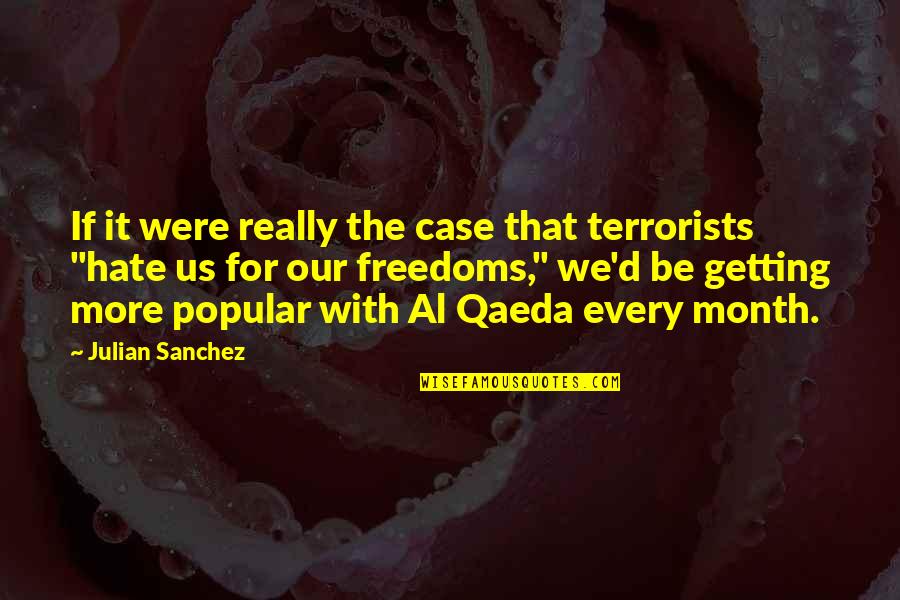 Aldhelm Quotes By Julian Sanchez: If it were really the case that terrorists