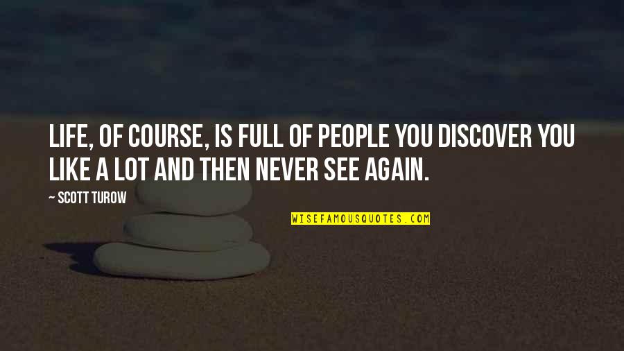 Aldicarb Pesticide Quotes By Scott Turow: Life, of course, is full of people you Aldicarb Pesticide Quotes By Scott Turow: Life, of course, is full of people you