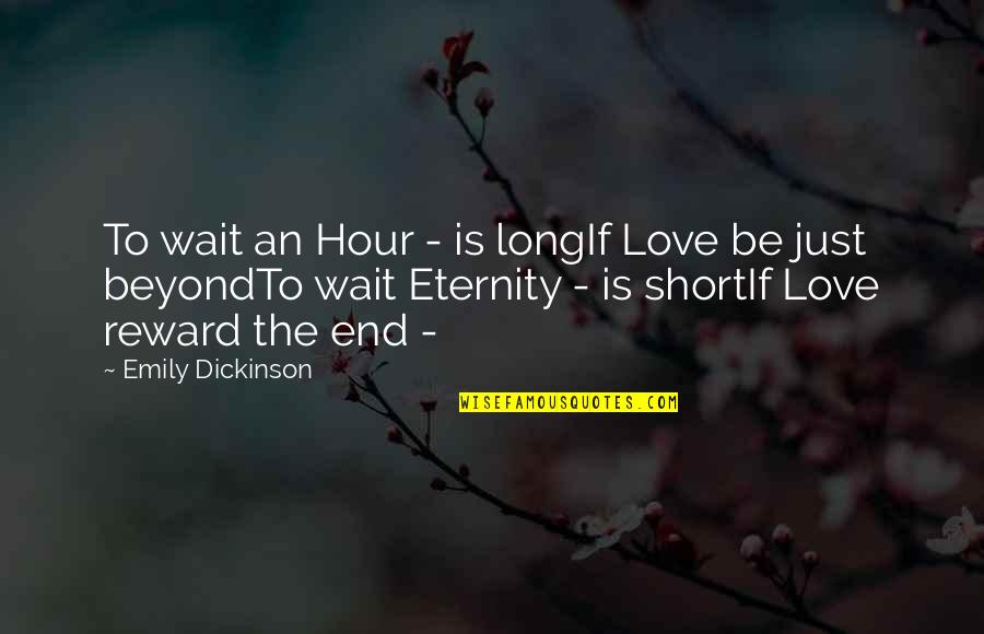 Aldijana Avdic Quotes By Emily Dickinson: To wait an Hour - is longIf Love Aldijana Avdic Quotes By Emily Dickinson: To wait an Hour - is longIf Love