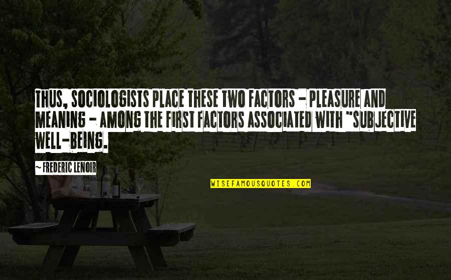 Aldina Quotes By Frederic Lenoir: Thus, sociologists place these two factors - pleasure