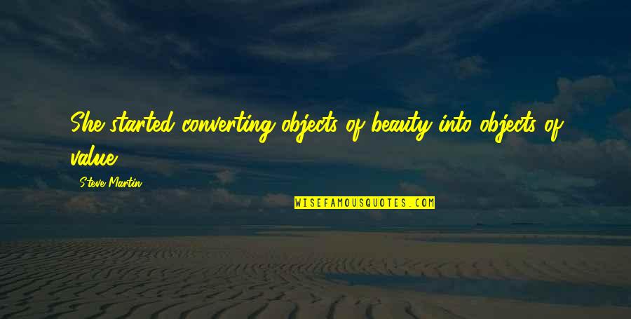 Aldinger Dr Quotes By Steve Martin: She started converting objects of beauty into objects