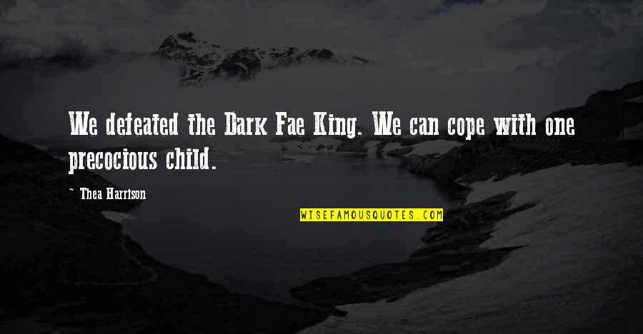 Aldiss Lamp Quotes By Thea Harrison: We defeated the Dark Fae King. We can
