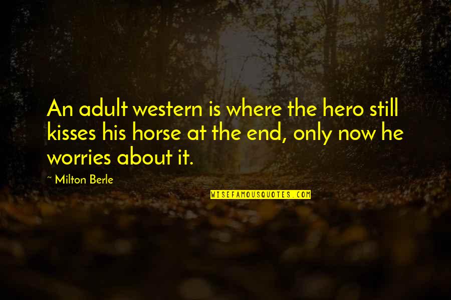 Aldk Home Quotes By Milton Berle: An adult western is where the hero still Aldk Home Quotes By Milton Berle: An adult western is where the hero still
