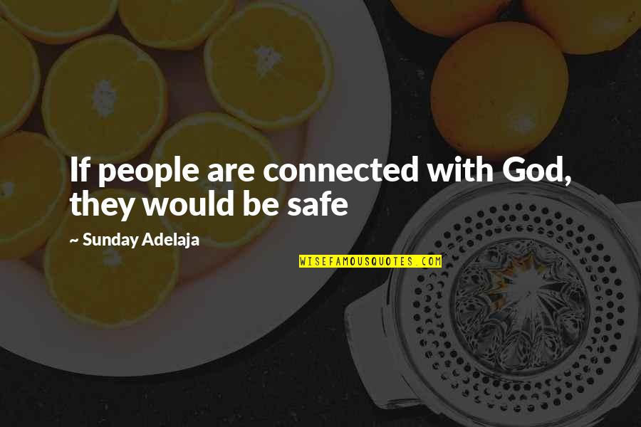 Aldk Home Quotes By Sunday Adelaja: If people are connected with God, they would Aldk Home Quotes By Sunday Adelaja: If people are connected with God, they would