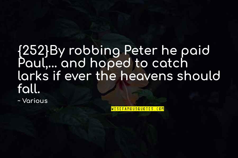 Aldkfj Quotes By Various: {252}By robbing Peter he paid Paul,... and hoped Aldkfj Quotes By Various: {252}By robbing Peter he paid Paul,... and hoped