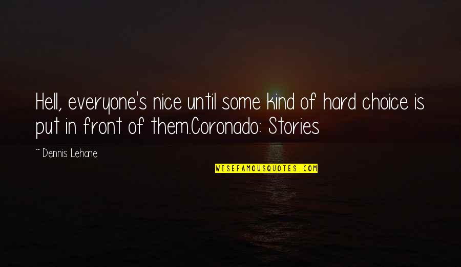 Aldmer Quotes By Dennis Lehane: Hell, everyone's nice until some kind of hard Aldmer Quotes By Dennis Lehane: Hell, everyone's nice until some kind of hard